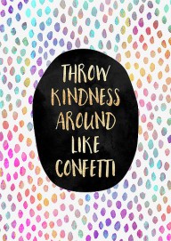24673126 throw-kindness-around-like-confetti-elisabeth-fredriksson